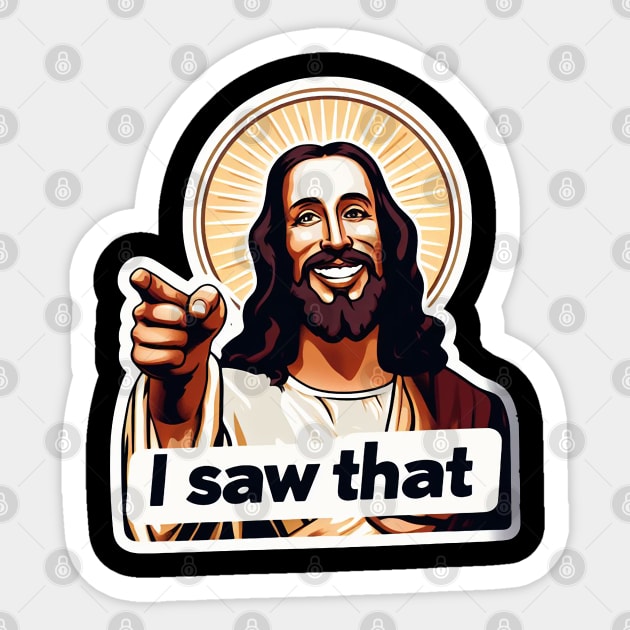 I SAW THAT Jesus meme WWJD Sticker by Plushism